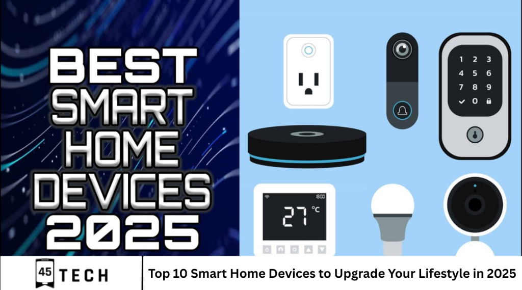 Top 10 Smart Home Devices to Upgrade Your Lifestyle in 2025