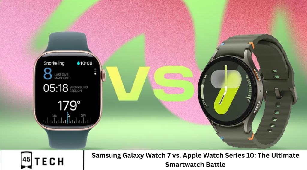 Samsung Galaxy Watch 7 vs. Apple Watch Series 10: The Ultimate Smartwatch Battle